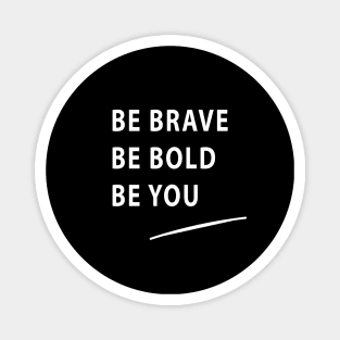 Be Brave Be Bold Be You quote Dominique Provost-Chalkley Magnet